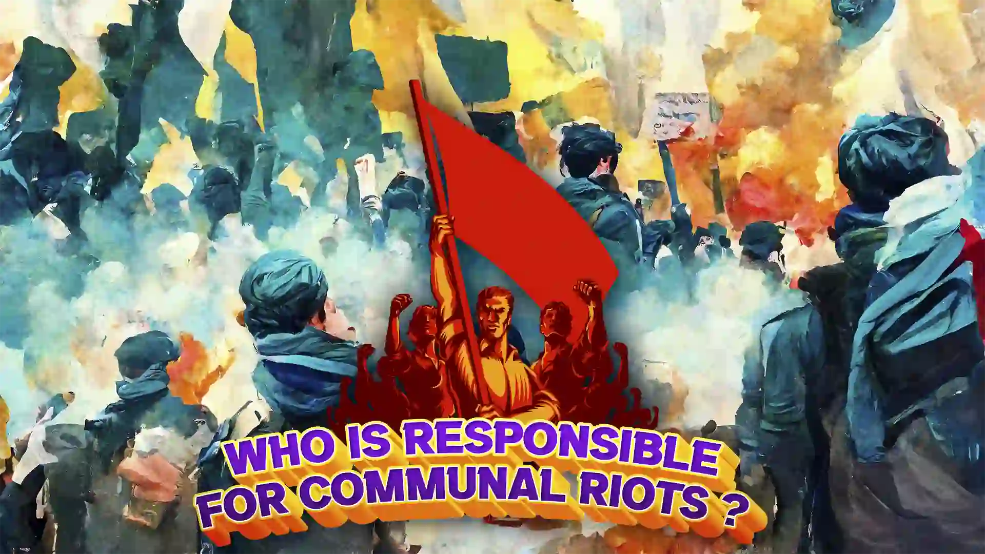 who is responsible for communal riots? This Post Design By The Revolution Deshbhakt Hindustani